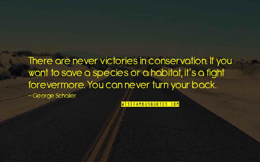 Conservation's Quotes By George Schaller: There are never victories in conservation. If you