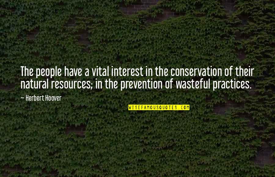 Conservation's Quotes By Herbert Hoover: The people have a vital interest in the