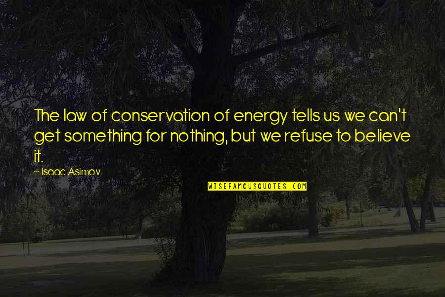 Conservation's Quotes By Isaac Asimov: The law of conservation of energy tells us