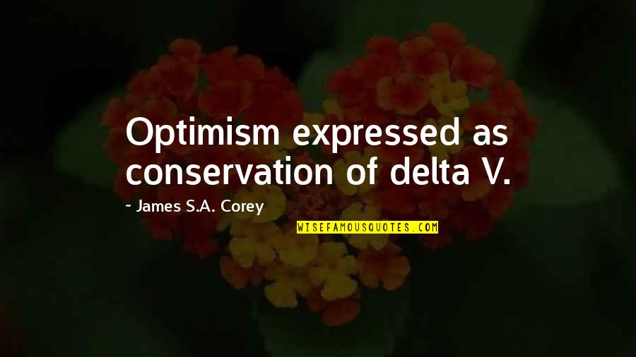 Conservation's Quotes By James S.A. Corey: Optimism expressed as conservation of delta V.