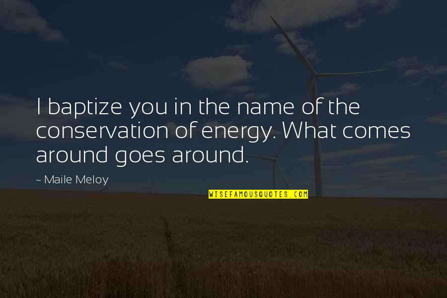 Conservation's Quotes By Maile Meloy: I baptize you in the name of the