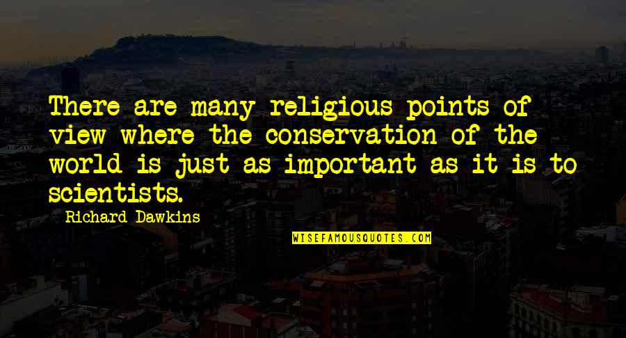 Conservation's Quotes By Richard Dawkins: There are many religious points of view where