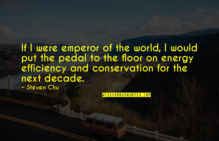 Conservation's Quotes By Steven Chu: If I were emperor of the world, I