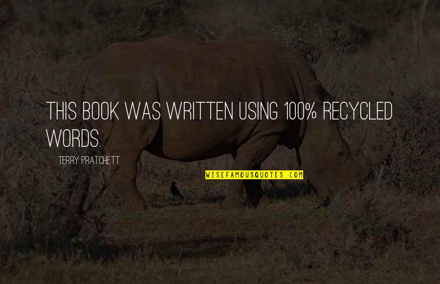 Conservation's Quotes By Terry Pratchett: This book was written using 100% recycled words.