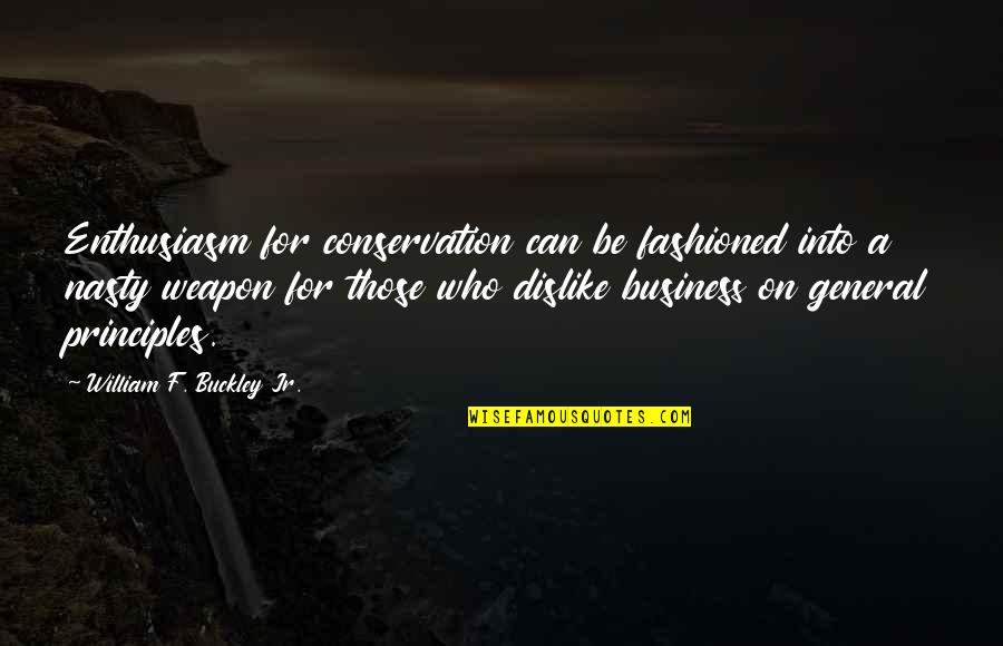 Conservation's Quotes By William F. Buckley Jr.: Enthusiasm for conservation can be fashioned into a