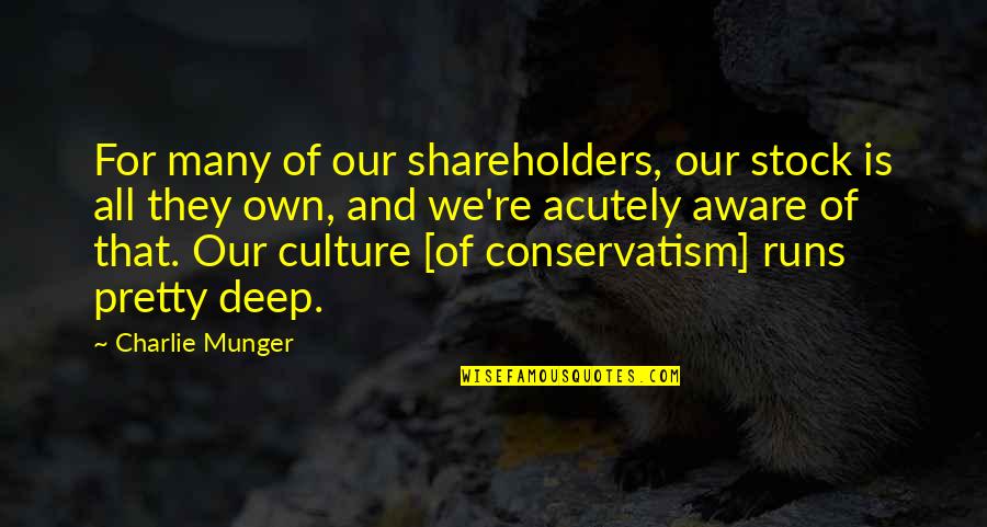 Conservatism Quotes By Charlie Munger: For many of our shareholders, our stock is