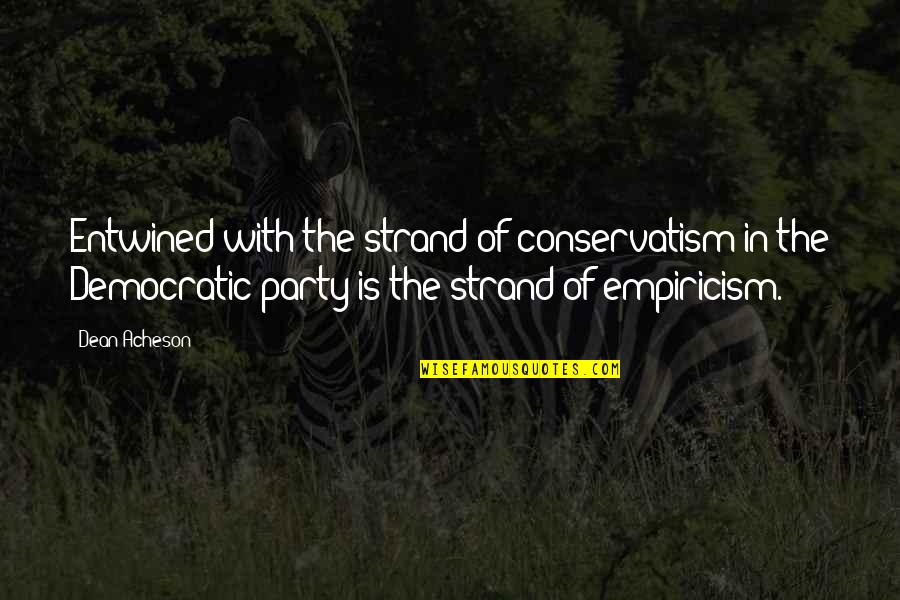 Conservatism Quotes By Dean Acheson: Entwined with the strand of conservatism in the