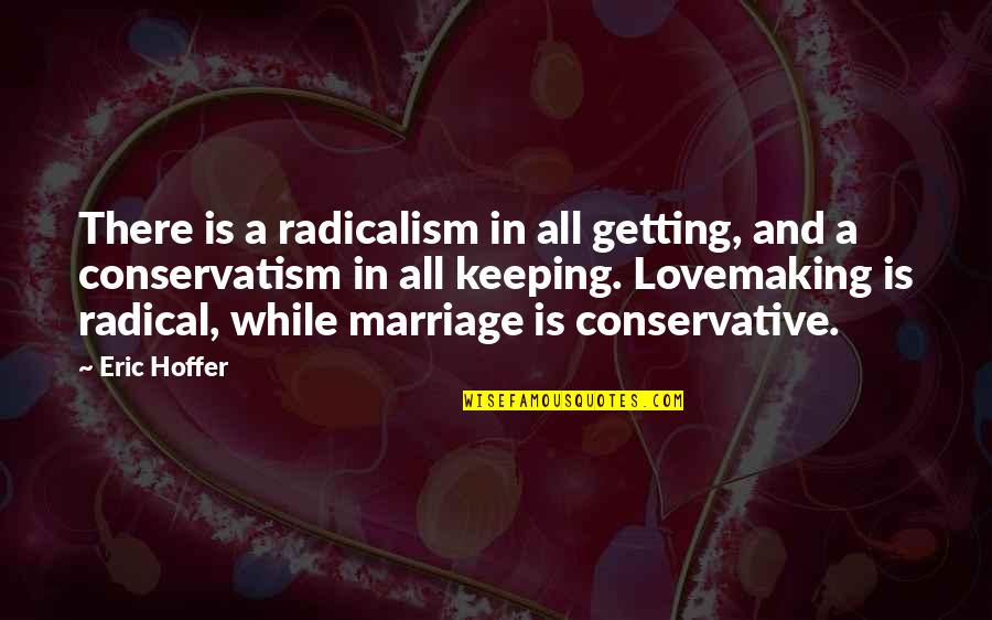 Conservatism Quotes By Eric Hoffer: There is a radicalism in all getting, and