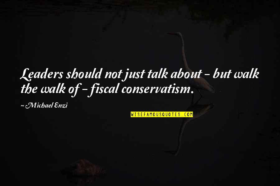 Conservatism Quotes By Michael Enzi: Leaders should not just talk about - but