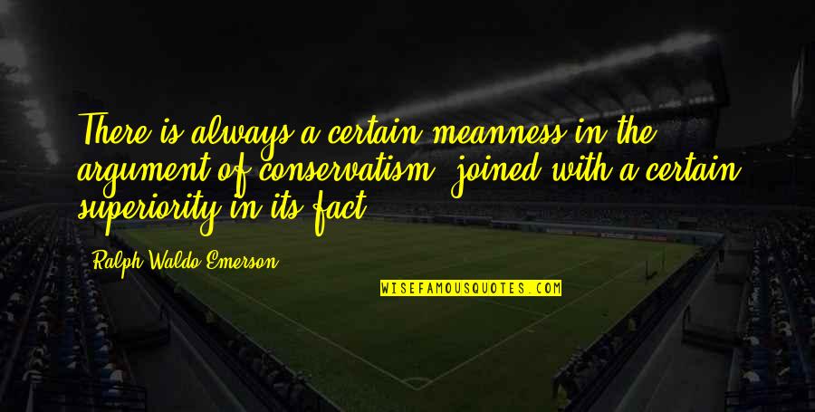 Conservatism Quotes By Ralph Waldo Emerson: There is always a certain meanness in the