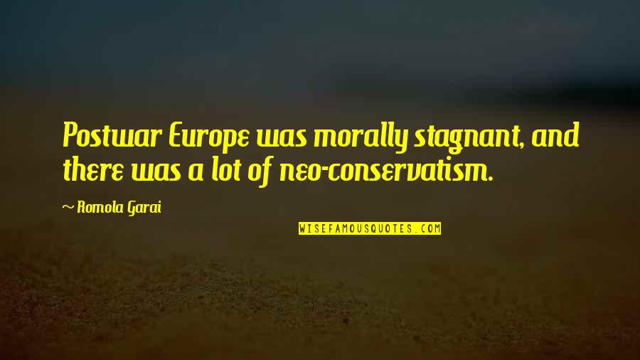 Conservatism Quotes By Romola Garai: Postwar Europe was morally stagnant, and there was