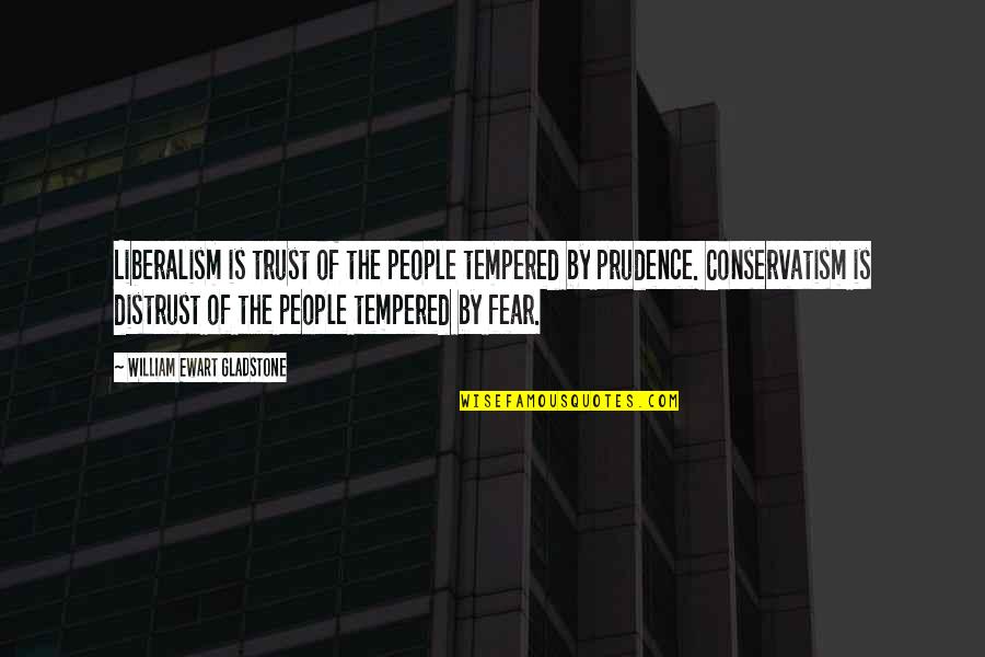 Conservatism Quotes By William Ewart Gladstone: Liberalism is trust of the people tempered by