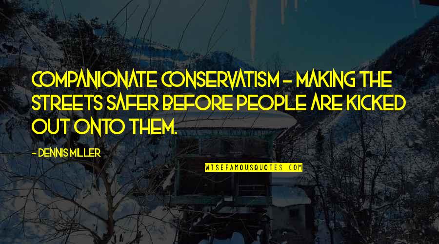 Conservatism's Quotes By Dennis Miller: Companionate Conservatism - Making the streets safer before Conservatism's Quotes By Dennis Miller: Companionate Conservatism - Making the streets safer before