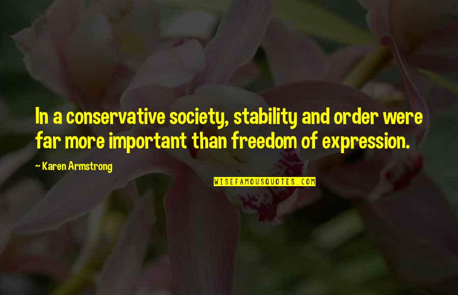 Conservative Freedom Quotes By Karen Armstrong: In a conservative society, stability and order were
