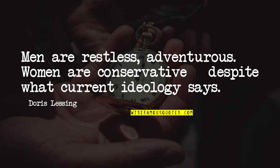 Conservative Ideology Quotes By Doris Lessing: Men are restless, adventurous. Women are conservative -