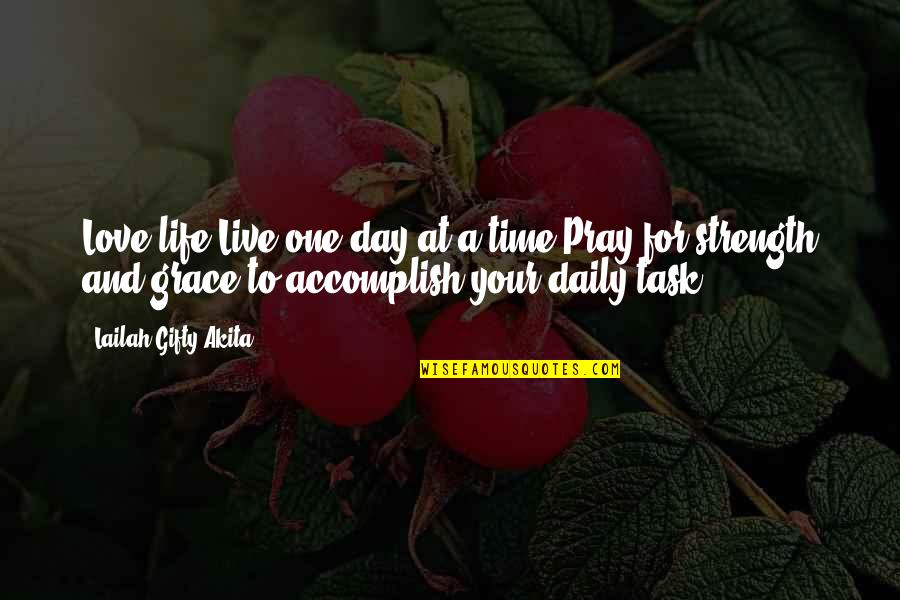 Conservative Ideology Quotes By Lailah Gifty Akita: Love life.Live one day at a time.Pray for