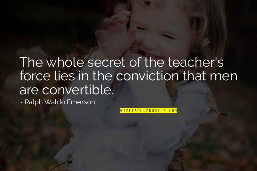 Conservative Ideology Quotes By Ralph Waldo Emerson: The whole secret of the teacher's force lies