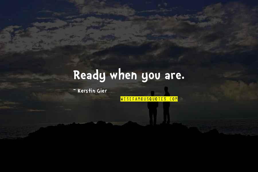 Conservative Judaism Quotes By Kerstin Gier: Ready when you are.