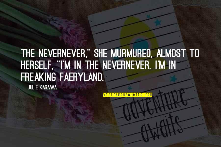 Conservativehome Quotes By Julie Kagawa: The Nevernever," she murmured, almost to herself, "I'm