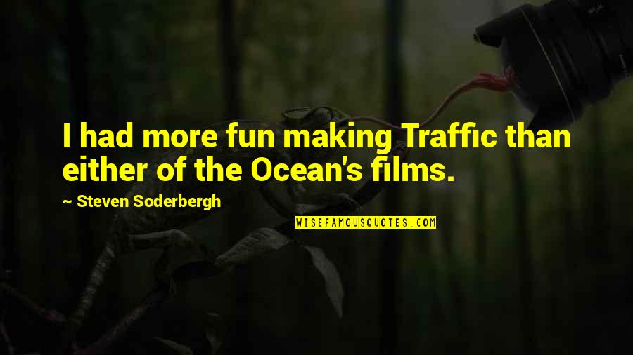 Conservativehome Quotes By Steven Soderbergh: I had more fun making Traffic than either