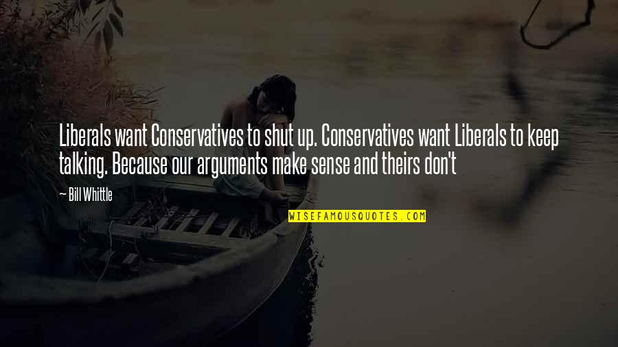 Conservatives And Liberals Quotes By Bill Whittle: Liberals want Conservatives to shut up. Conservatives want