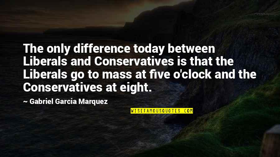 Conservatives And Liberals Quotes By Gabriel Garcia Marquez: The only difference today between Liberals and Conservatives