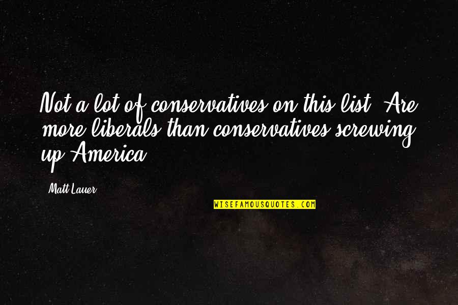 Conservatives And Liberals Quotes By Matt Lauer: Not a lot of conservatives on this list.