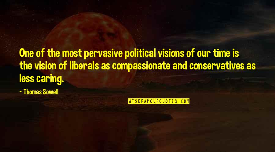 Conservatives And Liberals Quotes By Thomas Sowell: One of the most pervasive political visions of