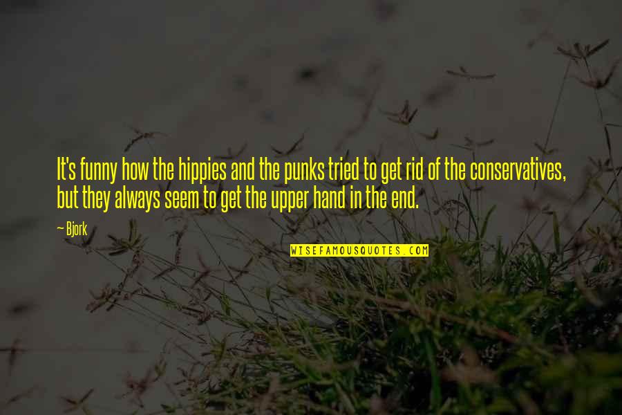 Conservatives Quotes By Bjork: It's funny how the hippies and the punks Conservatives Quotes By Bjork: It's funny how the hippies and the punks