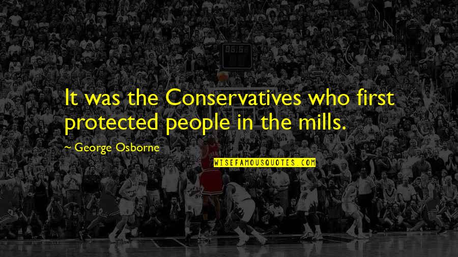 Conservatives Quotes By George Osborne: It was the Conservatives who first protected people Conservatives Quotes By George Osborne: It was the Conservatives who first protected people