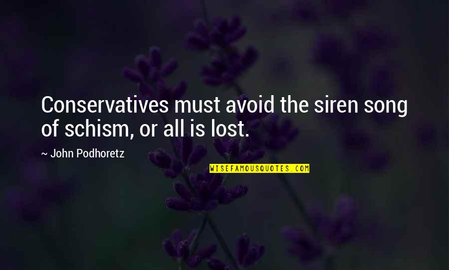 Conservatives Quotes By John Podhoretz: Conservatives must avoid the siren song of schism, Conservatives Quotes By John Podhoretz: Conservatives must avoid the siren song of schism,