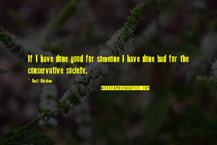 Conservativism Quotes By Amit Abraham: If I have done good for someone I