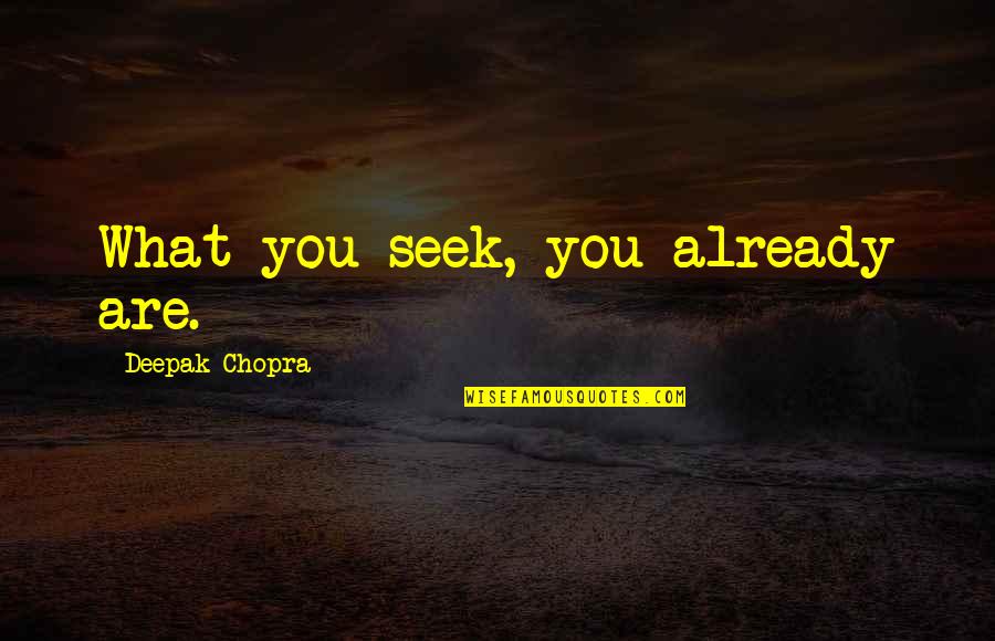 Conservativism Quotes By Deepak Chopra: What you seek, you already are.
