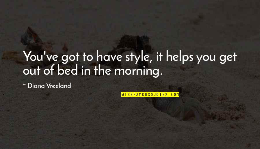 Conservativism Quotes By Diana Vreeland: You've got to have style, it helps you