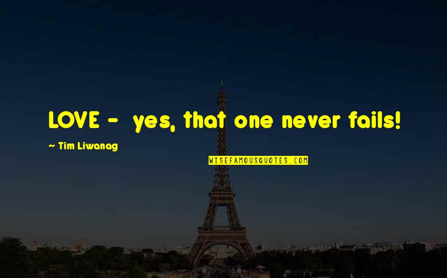 Conservatoire Quotes By Tim Liwanag: LOVE - yes, that one never fails!