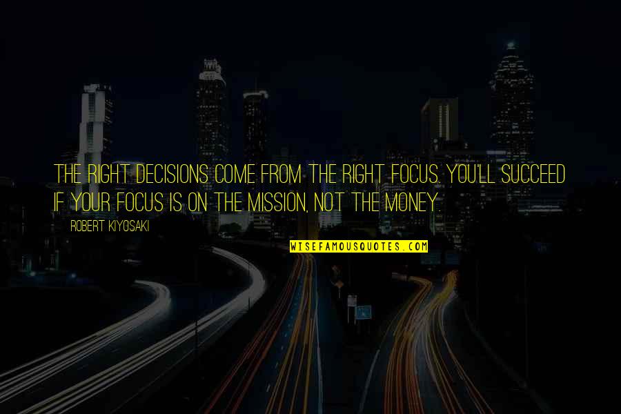 Conservatories Glass Quotes By Robert Kiyosaki: The right decisions come from the right focus.