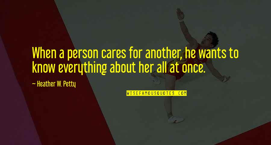 Conservatorio Paganini Quotes By Heather W. Petty: When a person cares for another, he wants Conservatorio Paganini Quotes By Heather W. Petty: When a person cares for another, he wants