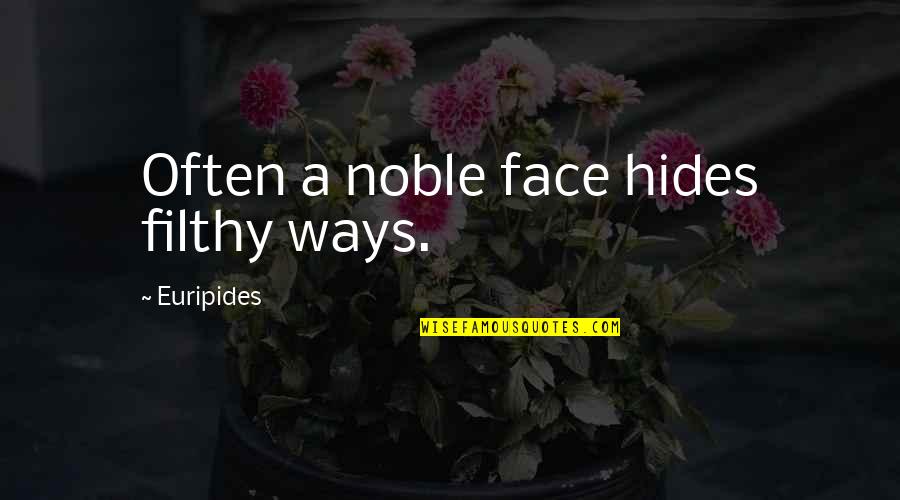 Conservatorism Quotes By Euripides: Often a noble face hides filthy ways.