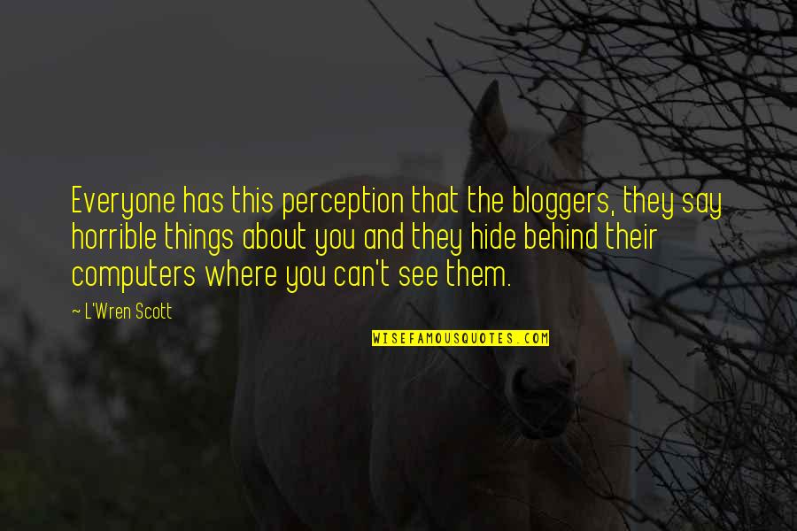 Conservatorium Den Quotes By L'Wren Scott: Everyone has this perception that the bloggers, they