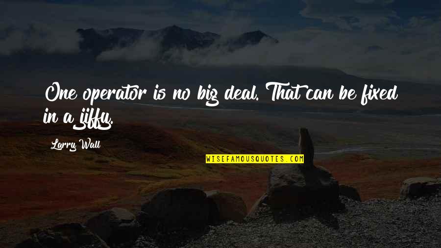 Conservatorship Attorney Quotes By Larry Wall: One operator is no big deal. That can