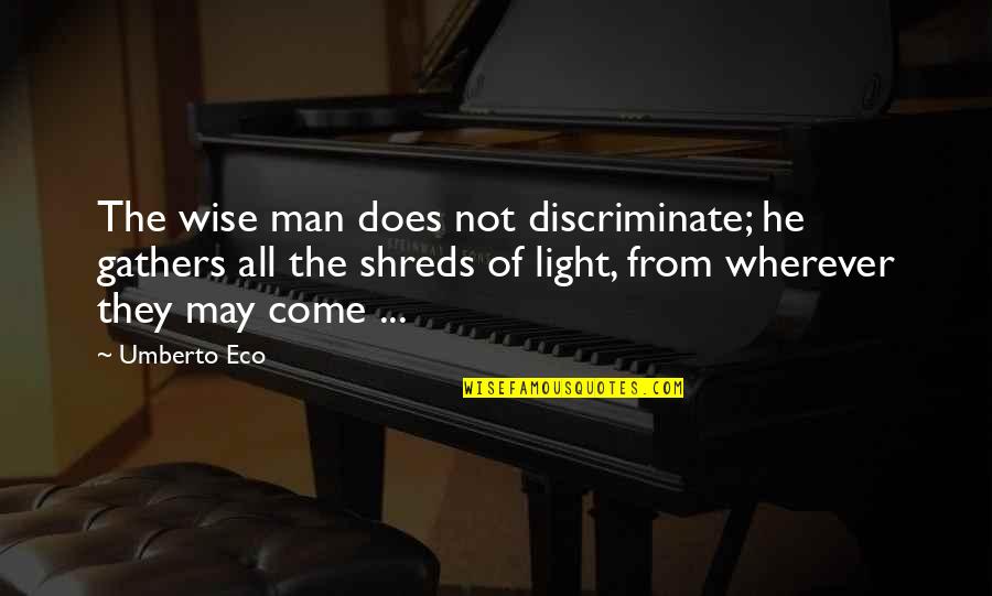 Conservatory Blinds Quotes By Umberto Eco: The wise man does not discriminate; he gathers