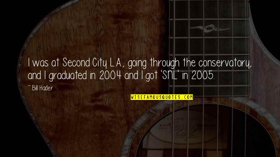 Conservatory Quotes By Bill Hader: I was at Second City L.A., going through