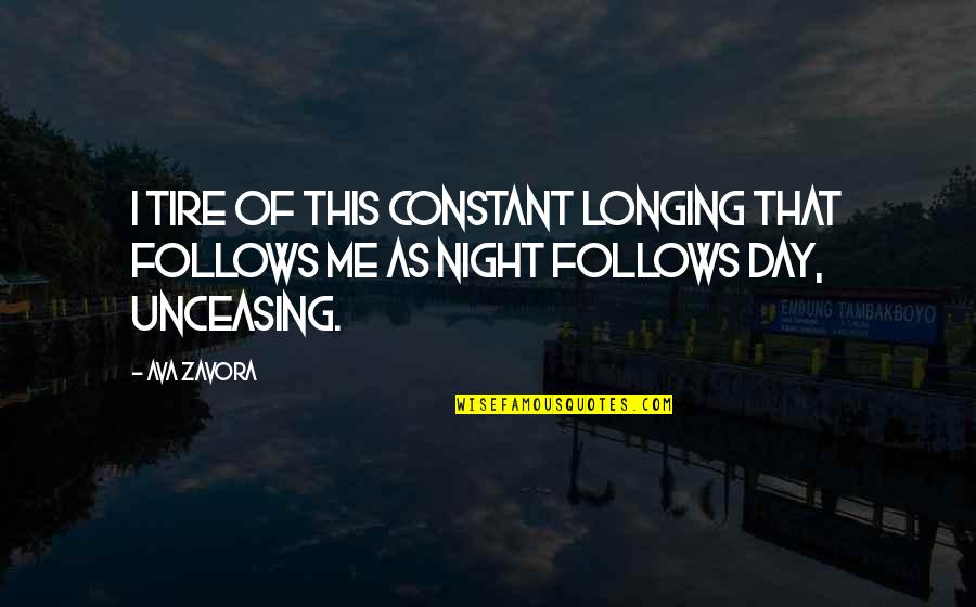 Conservatrice D Finition Quotes By Ava Zavora: I tire of this constant longing that follows