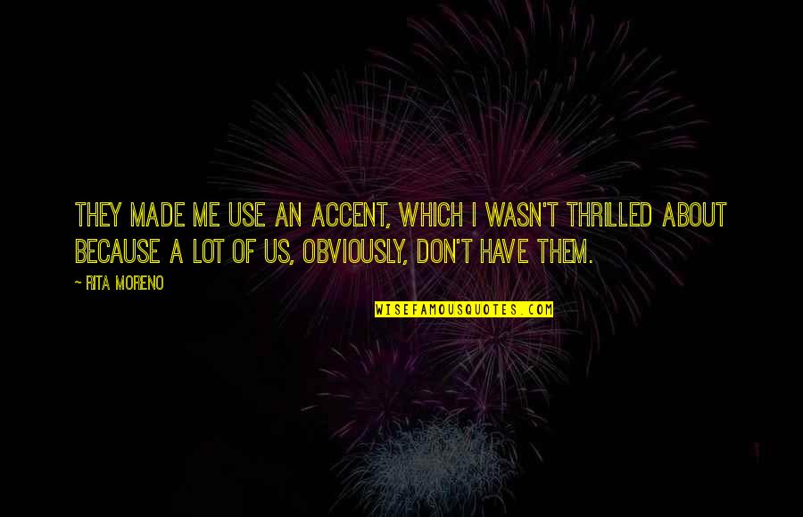 Conserve Electricity Quotes By Rita Moreno: They made me use an accent, which I
