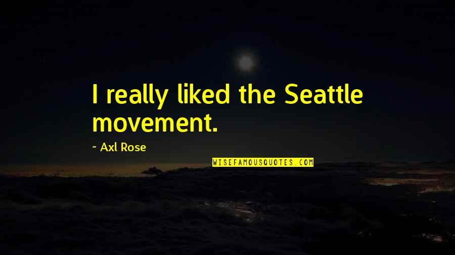 Conserver For Oxygen Quotes By Axl Rose: I really liked the Seattle movement.