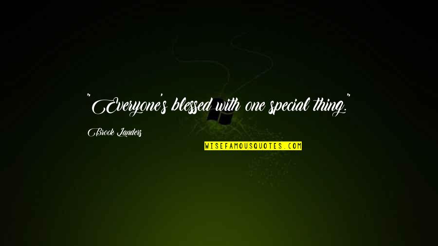 Conserves Modernes Quotes By Brock Landers: ~"Everyone's blessed with one special thing."~