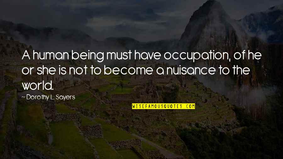 Conserves Modernes Quotes By Dorothy L. Sayers: A human being must have occupation, of he