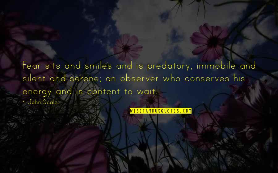 Conserves Quotes By John Scalzi: Fear sits and smiles and is predatory, immobile