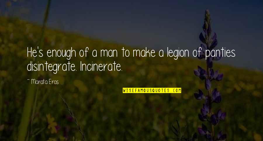 Conserves Quotes By Marata Eros: He's enough of a man to make a