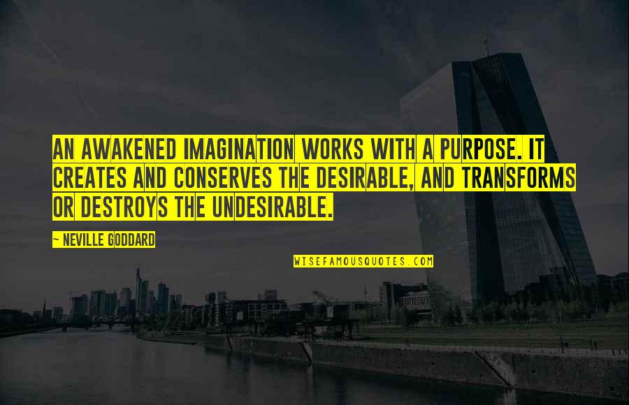 Conserves Quotes By Neville Goddard: An awakened imagination works with a purpose. It